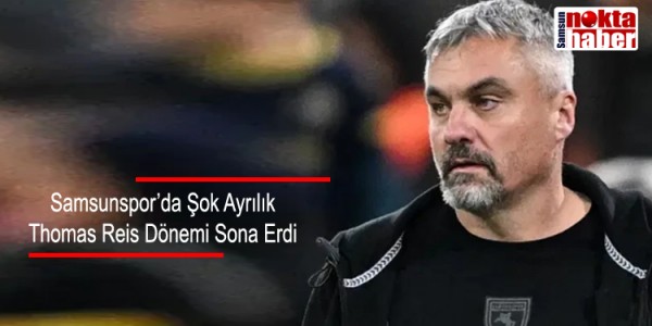 Samsunspor’da Şok Ayrılık: Thomas Reis Dönemi Sona Erdi